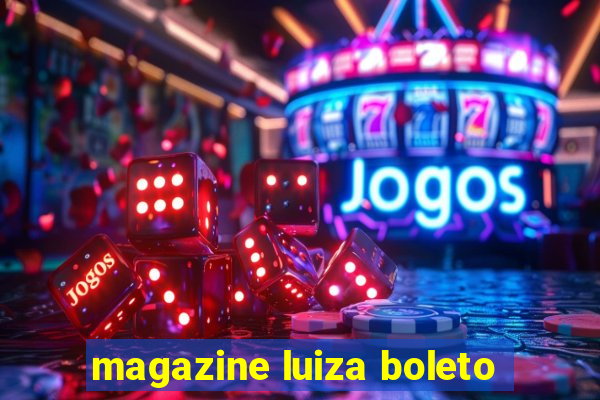 magazine luiza boleto